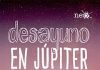 ‘Desayuno en Júpiter’, el libro que no sabíais que estabais esperando